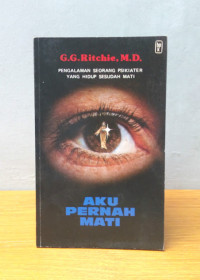 Aku Pernah Mati by G.G. Ritchie:  Pengalaman seorang psikiater yang hidup sesudah mati