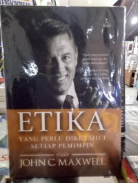 ETIKA by John C. Maxwell: Yang Perlu Diketahui Setiap Pemimpin