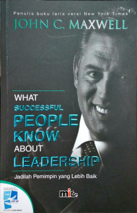 Jadilah Pemimpin yang Lebih baik-Maxwell  (What Successful People Know About Leadership)