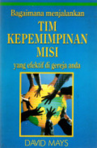 Bagaimana Menjalankan Tim Kepemimpinan Misi yang efektif di gereja anda