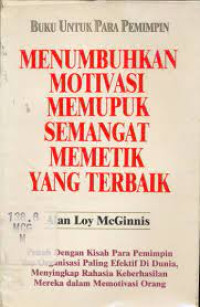 Menumbuhkan Motivasi Memupuk Semangat Memetik Yang Terbaik: Buku Untuk Para Pemimpin