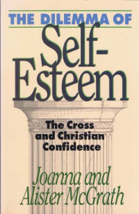 The Dilemma Of Self-Esteem by A. McGrath