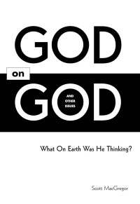 God on God by Scott McGregor: What On Earth Was He Thinking?