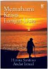 Memahami Krisis Lanjut Usia-H. Santoso: Uraian Medis & Pedagogis Pastoral