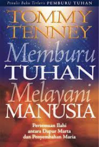 Memburu Tuhan (T. Tenney) Melayani Manusia: Pertemuan Ilahi antara dapur Martha dan penyembahan Maria