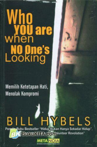 Memilih Ketetapan Hati, Menolak Kompromi by Bill Hybels (Who You Are When No One's Looking)