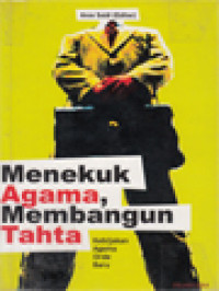 Menekuk Agama, Membangun Tahta - A. Saidi, ed.: Kebijakan Agama Orde Baru