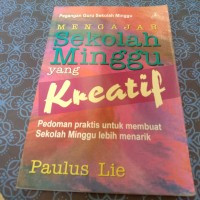 Mengajar Sekolah Minggu yang Kreatif-P. Lie: Pedoman praktis untuk membuat Sekolah Minggu lebih menarik