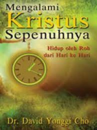Mengalami Kristus Sepenuhnya by David Y. Cho:  Hidup oleh Roh dari hari ke hari