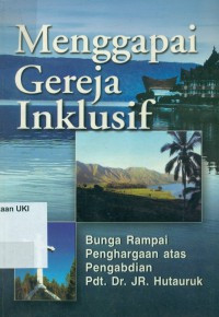 Menggapai Gereja Inklusif - G. Gultom, ed.: Bunga Rampai Penghargaan atas Pengabdian Pdt. Dr. JR. Hutauruk