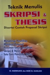 Teknik Menulis Skripsi dan Tesis disertai Contoh Proposal Skripsi