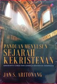 Panduan Menyusun (J. S. Aritonang)  Sejarah Kekristenan: Khususnya Gereja dan Lembaga Kristen di Indonesia