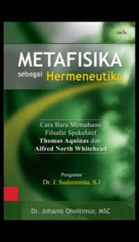 Metafisika sebagai Hermeneutika: Cara Baru Memahami Filsafat Spekulatif Thomas Aquinas & Alfred North Whitehead