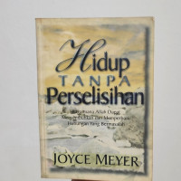 Hidup Tanpa (J. Meyer) Perselisihan : Bagaimana Allah Dapat Menyembuhkan dan Memperbaiki Hubungan Yang Bermasalah