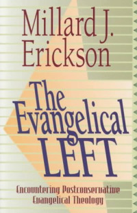 The Evangelical Left: Encountering Postconservative  Evangelical Theology