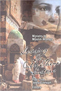 Ministry to Muslim Women-Fran Love, ed: Longing to Call Them Sister