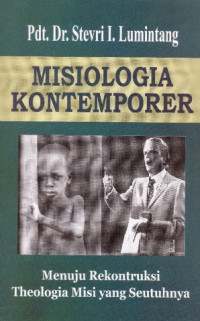Misiologia Kontemporer-Stevri L. Lumintang: Menuju Rekonstruksi Theologia Misi yang Seutuhnya