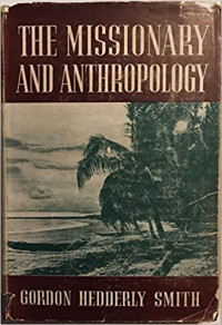 The Missionary and Anthropology-Gordon H. Smith