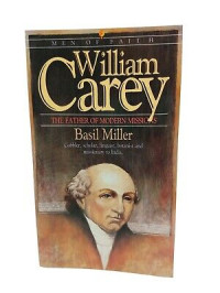 William Carey-Basil Miller: The Father of Modern Missions