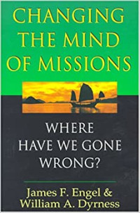 Changing the Mind of Missions-James F. Engel: Where have we gone wrong?