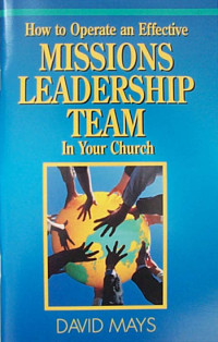 How to Operate an Effective Missions Leadership Team In Your Church