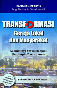 Transformasi Gereja Lokal dan Masyarakat-B. Moffit: Seandainya Yesus Menjadi Pemimpin Daerah Anda - Panduan Praktis bagi pemimpin Transformatif