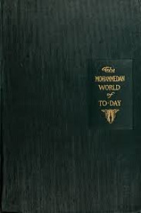 The Mohammedan World of To-Day by S.M. Zwemer, ed., et.al.