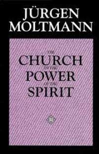 The Church in the Power of the Spirit-J. Moltmann