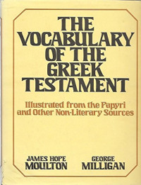 The Vocabulary of the Greek Testament (Ref): Illustrated from the Papyri and Other Non-Literary Sources