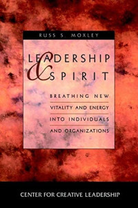 Leadership & Spirit-R.S. Moxley: Breathing New Vitality And Energy Into Individuals And Organizations