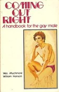 Coming Out Right: A Handbook for the Gay Male