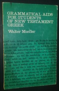 Grammatical Aids (W. Mueller) for Students of New Testament Greek