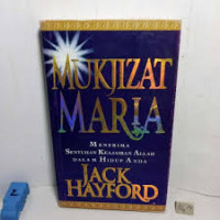 Mukjizat Maria - J. Hayford: Menerima Sentuhan Keajaiban Allah Dalam Hidup Anda