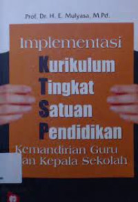 Implementasi (H.E. Mulyasa) Kurikulum Tingkat Satuan Pendidikan: Kemandirian Guru dan Kepala Sekolah