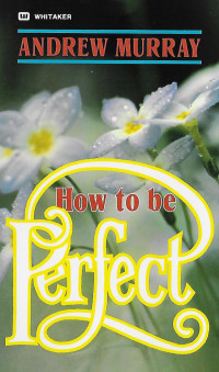 How to be Perfect  by Andrew Murray