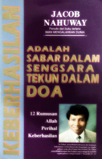 Keberhasilan adalah Sabar (J. Nahuway)  dalam Sengsara, Tekun dalam Doa : 12 Rumusan Allah Perihal Keberhasilan