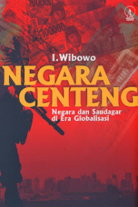 Negara Centeng-I. Wibowo: Negara dan Saudagar di Era Globalisasi