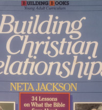 Building Christian Relationships: 34 Lessons on What the Bible Says About Friendships How to Build Them, Strengthen Them, & Keep Them - Young Adult Curriculum