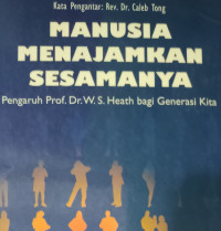 Manusia Menajamkan Sesamanya by Sostenis Nggebu: Pengaruh Prof. Dr. W.S. Heath bagi Generasi Kita