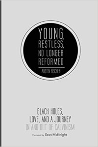 Young Restless, No Longer Reformed: Black Holes, Love, and a Journey In and Out of Calvinism