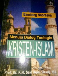 Menuju Dialog Teologis Kristen-Islam by B. Noorsena