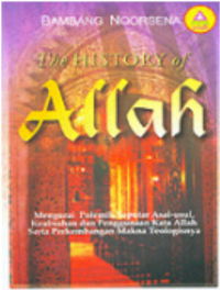 Mengurai Polemik Seputar Asal-Usul, Keabsahan dan Penggunaan Kata Allah Serta Perkembangan Makna Teologisnya (The History of Allah) Edisi revisi