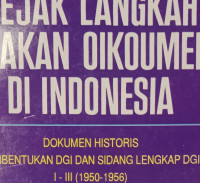 Jejak Langkah Gerakan Oikoumene di Indonesia: Dokumen Historis Pembentukan DGI dan Sidang Lengkap DGI I - III (1950-1956)