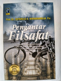 Pengantar Filsafat: Sistematika dan Sejarah Filsafat, Logika dan Epistemologi, Metafisika & Aksiologi