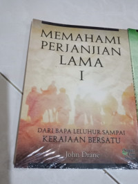 Memahami Perjanjian Lama I : Dari Bapa Leluhur Sampai Kerajaan Bersatu