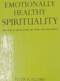 Emotionally Healthy Spiritual - P. Scazzero: Unleash a revolution in your life in Christ