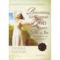 Menjadi Wanita yang Tuhan Inginkan - D. Partow (Becoming the Woman God Wants Me to Be)