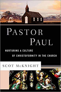 Pastor Paul - Scot McKnight: Nurturing A Culture of Christoformity in the Church