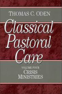 Classical Pastoral Care 4 by T.C. Odfen:  Crisis Ministries