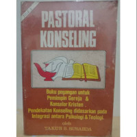 Pastoral Konseling 1 - Yakub Susabda: Pegangan Untuk Pemimpin Gereja & Konselor Kristen. Pendekatan Konseling Didasarkan Pada Integrasi Antara Psikologi & Teologi